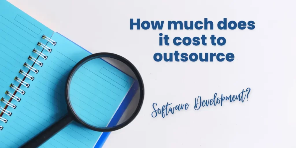 How Much Does it Cost to Outsource Software Development? - 2023 Guide